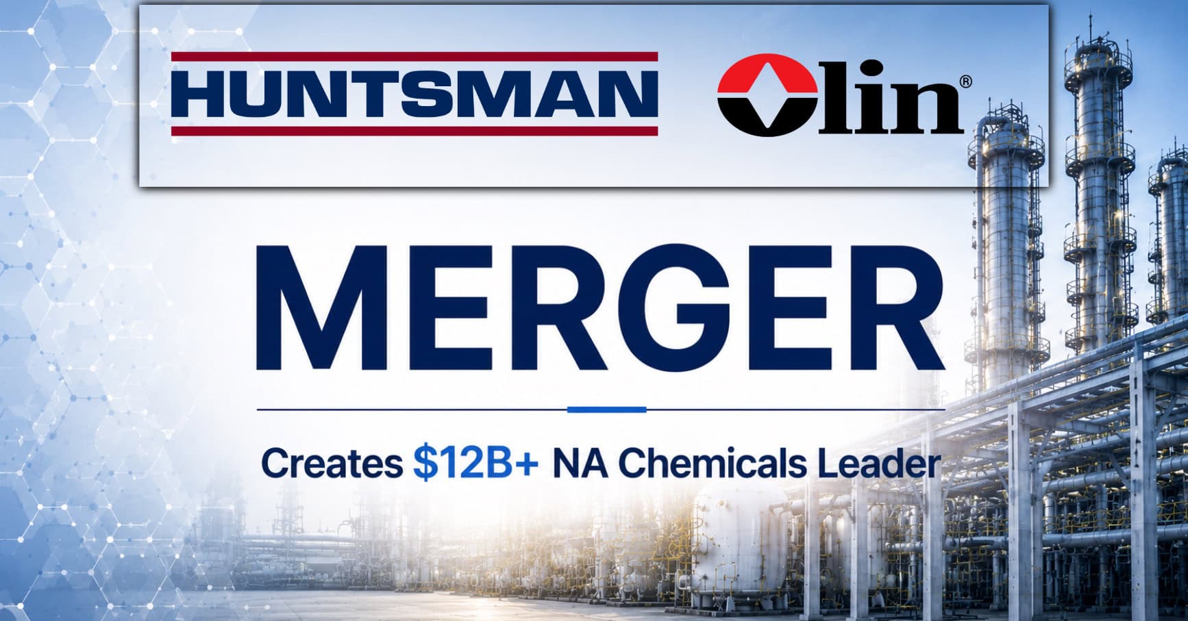 OLIN and HUNTSMAN Announce Transformative Merger of Equals to Create a $12+ Billion Integrated North American Chemicals Leader Downstream Downstream Chemical and petrochemical news