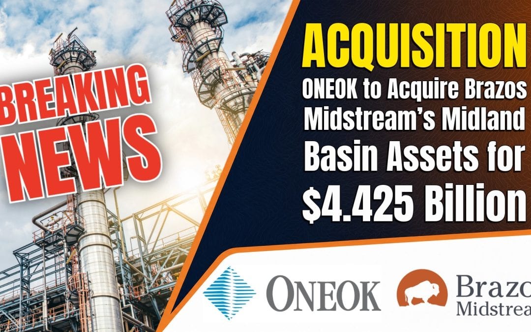 BREAKING: ONEOK to Acquire Brazos Midstream’s Midland Basin Assets for $4.425 Billion
