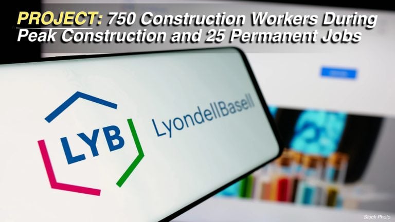 LyondellBasell APPROVES Propylene Expansion Project Channelview: Expected 750 Construction Workers During Peak Construction and 25 Permanent Jobs