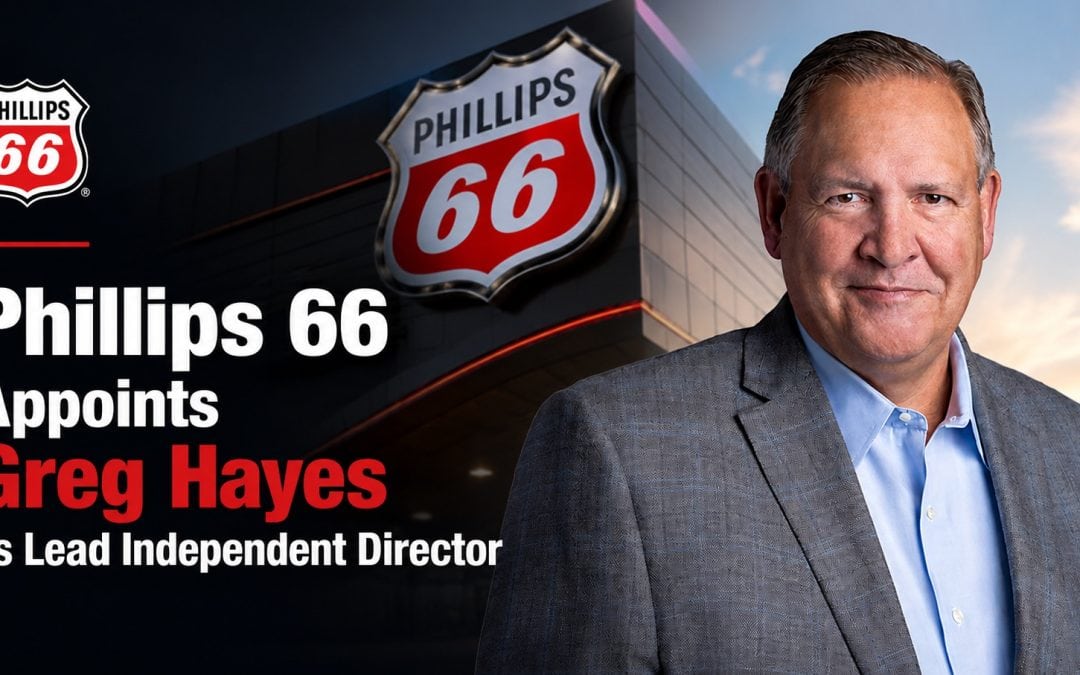 Phillips 66 Appoints Greg Hayes as Lead Independent Director