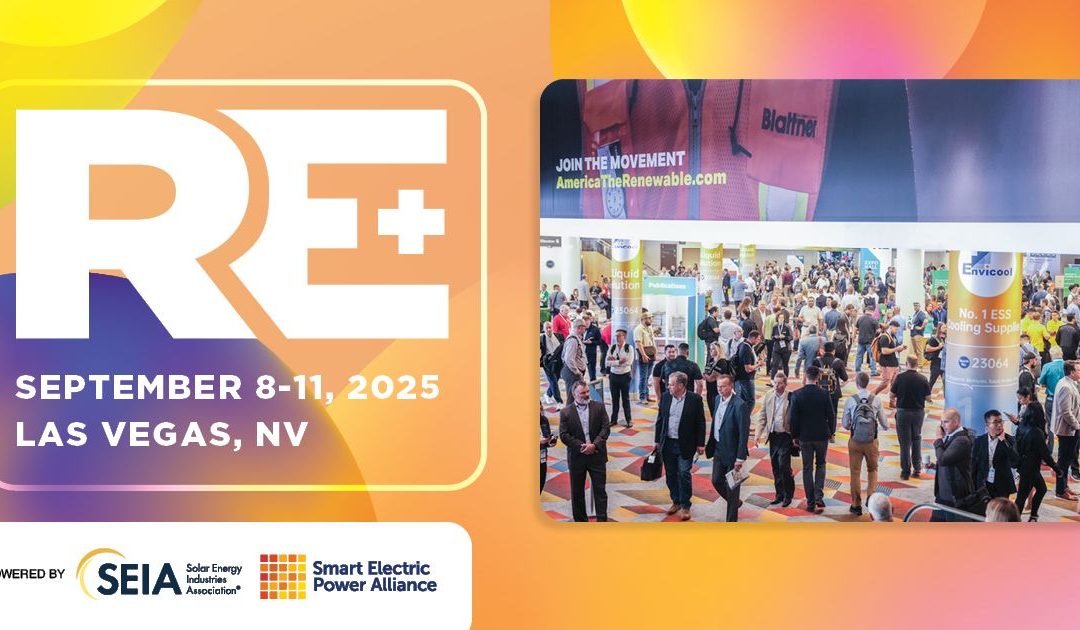 Register Now for RE+ Las Vegas September 8 – September 11, 2025 – Las Vegas, NV