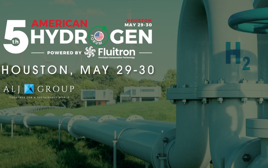 Register now for the ALJ Group 5th AMERICAN HYDROGEN FORUM – May 29-30, Houston Tx