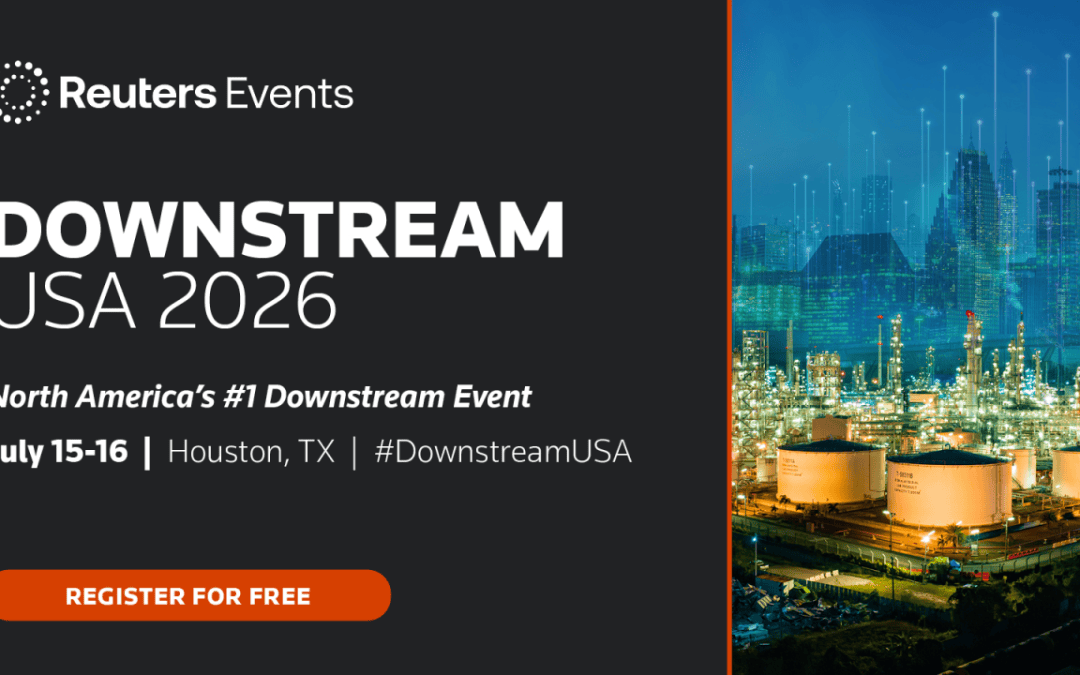 Register Now for the Reuters Events Downstream USA 2026 – July 15 – Jul 16, 2026 – Houston, Texas