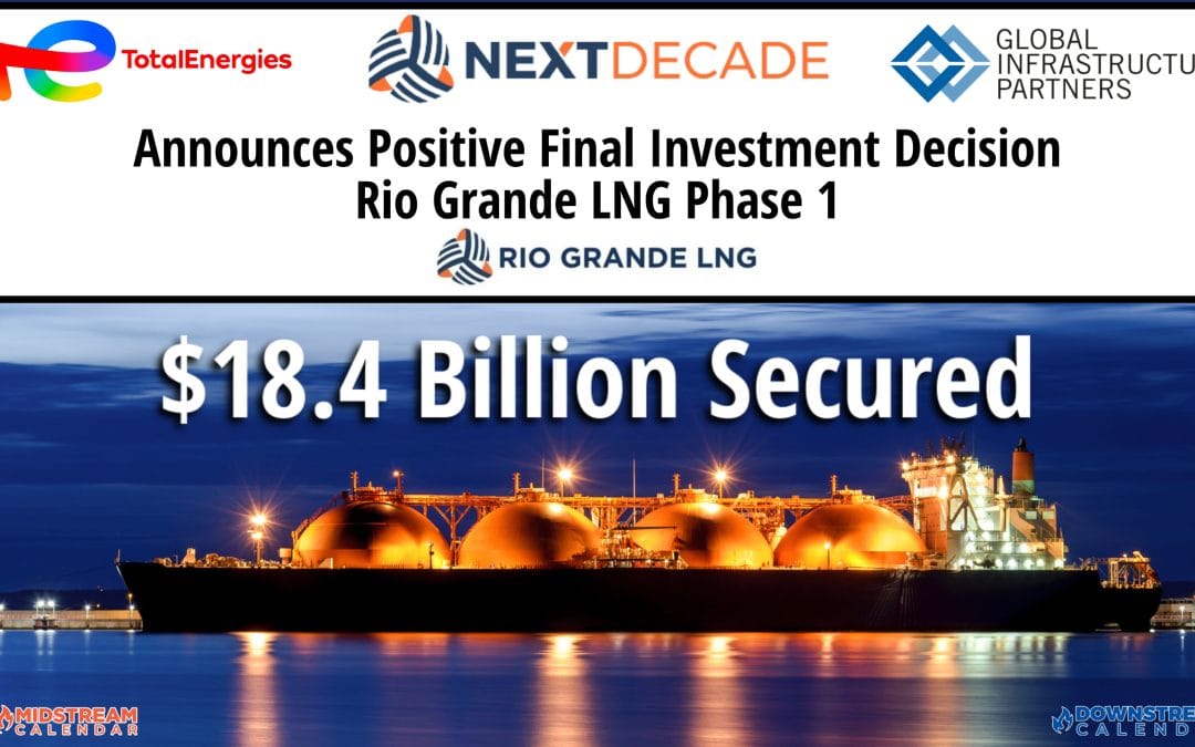 Breaking: July 12 – $18.4 Billion Financial Commitments- NextDecade Announces Positive Final Investment Decision on Rio Grande LNG Phase 1