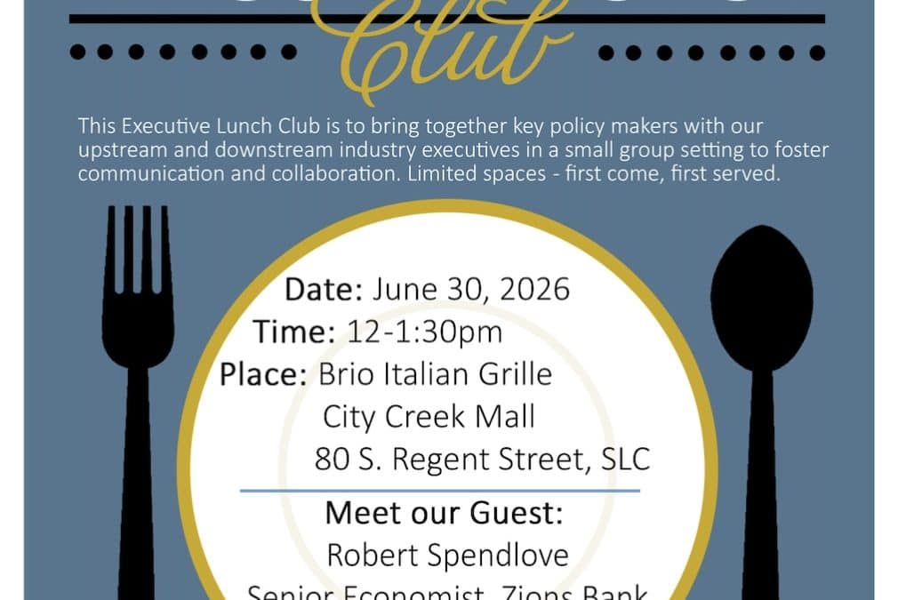 Register Now for the Utah Petroleum Association Executive Lunch Club – June 30, 2026 – Salt Lake City, UT