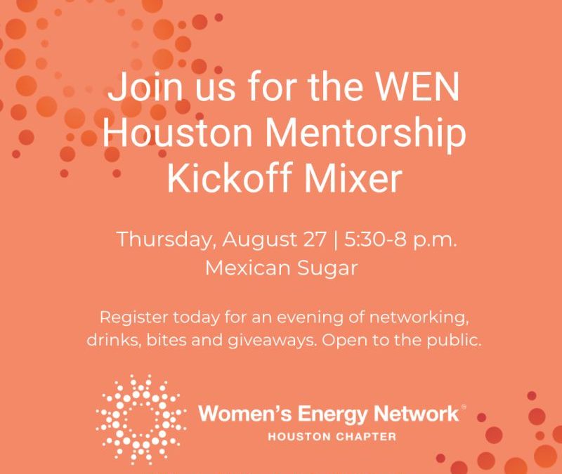 Register Now for the Women’s Energy Network (WEN) Houston Mentorship Kickoff Mixer – Aug 27, 2026 – Houston, TX
