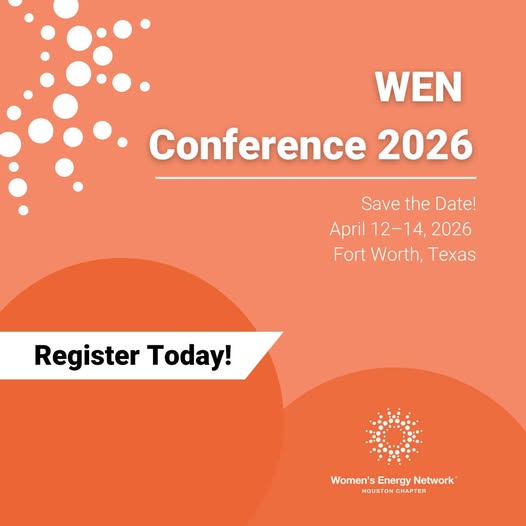 Register Now for the Women’s Energy Network Houston 2026 WEN Conference – April 12 – April 14, 2026 – Fort Worth, Texas
